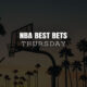 NBA Best Bets Thur